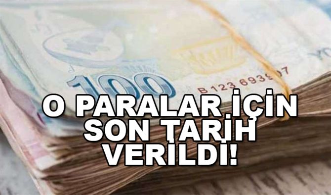 PARANIZI ALMAK İÇİN SON TARİH