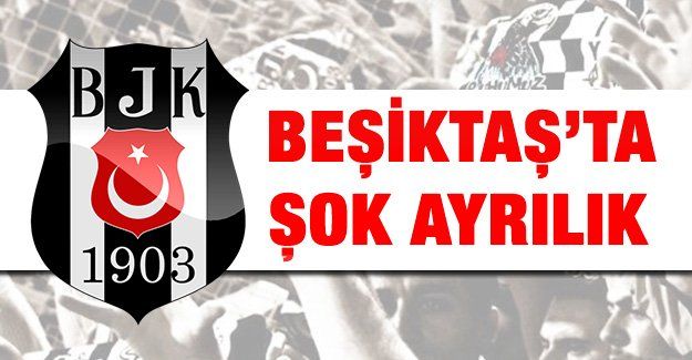 Beşiktaş’ta şok ayrılık!