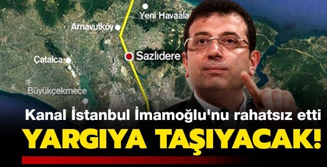 Kanal İstanbul İmamoğlu’nu rahatsız etti, yargıya taşıyacak