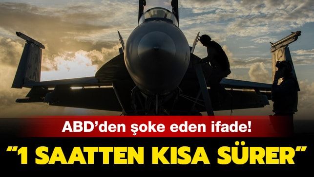 ABD’den şoke eden ifade! ‘1 saatten kısa sürer’