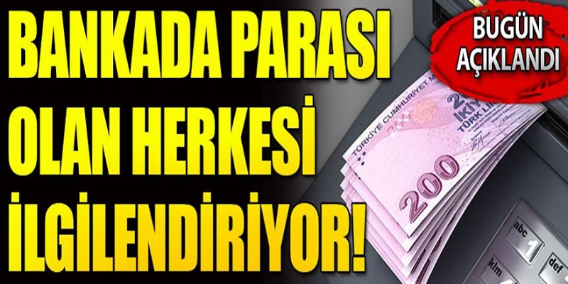 Bankada parası olan herkesi ilgilendiriyor!