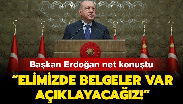 Başkan Erdoğan, ‘elimizde belgeler var’ dedi ve ekledi: Açıklayacağız!
