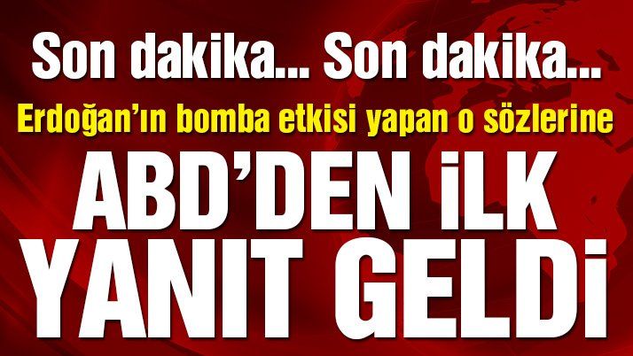 Son dakika… ABD’den Erdoğan’ın o sözlerine yanıt