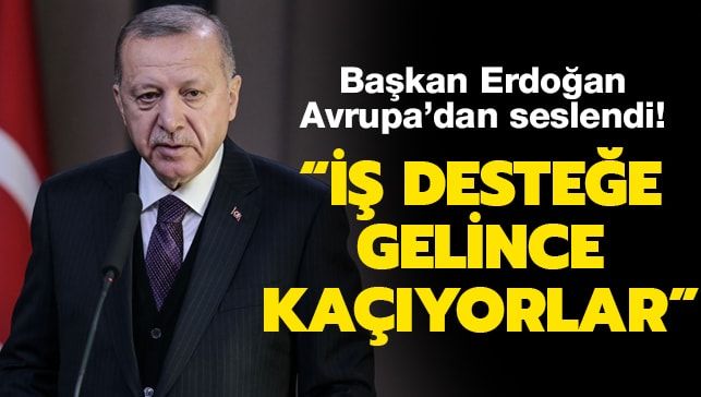 Başkan Erdoğan: Dünya devleri iş desteğe gelince kaçıyor