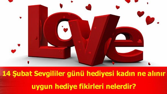 14 Şubat Sevgililer günü hediyesi kadın ne alınır?