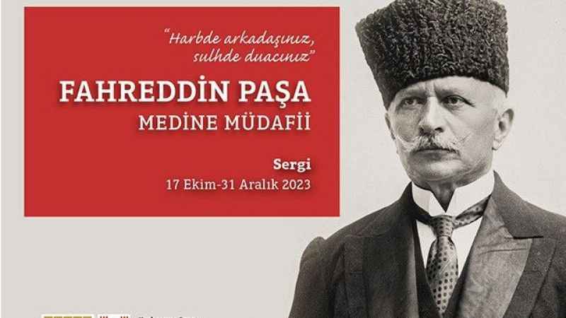 Medine Müdafii Fahreddin Paşa Sergisi Kazlıçeşme Sanat’ta açılıyor