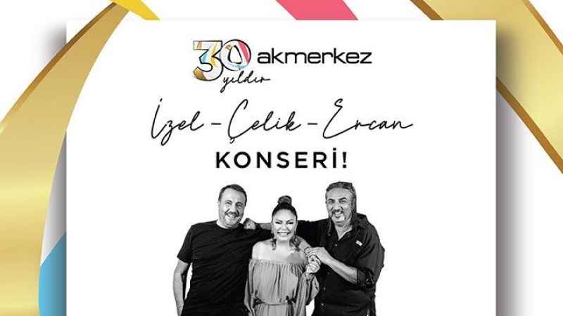 Akmerkez'de İzel-Çelik-Ercan konseri ile 30’uncu yıl kutlaması Akmerkez'de İzel-Çelik-Ercan konseri ile 30’uncu yıl kutlaması