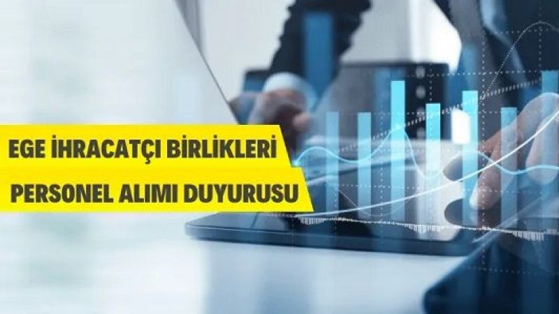 Ege İhracatçı Birliklerine Personel Alınacak Ege İhracatçı Birliklerine Personel Alınacak