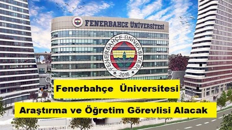 Fenerbahçe Üniversitesi Araştırma Görevlisi ve Öğretim Görevlisi alacak