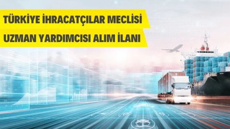 Türkiye İhracatçılar Meclisi Personel Alacak