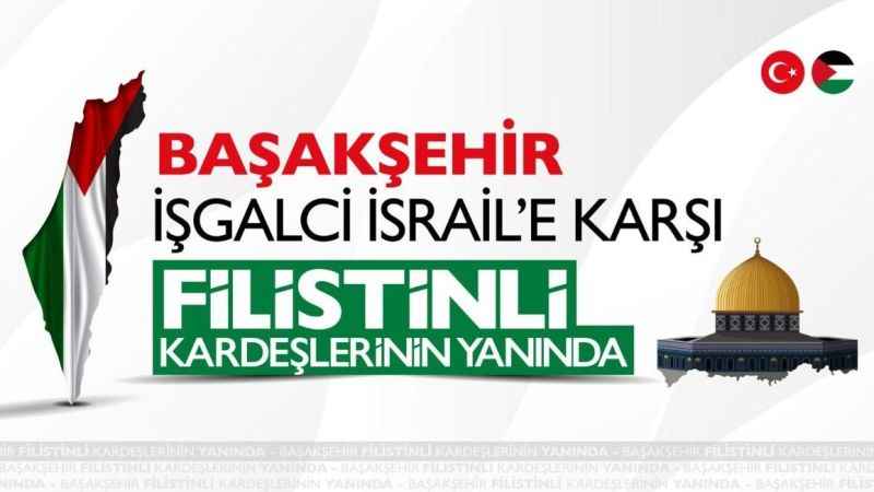 Başakşehir Filistinli kardeşlerinin yanında Başakşehir Filistinli kardeşlerinin yanında