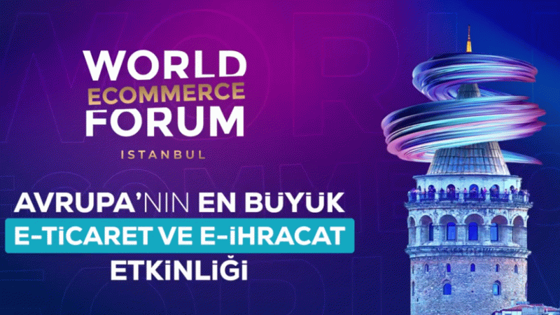 ‘World Ecommerce Forum İstanbul’ başladı ‘World Ecommerce Forum İstanbul’ başladı