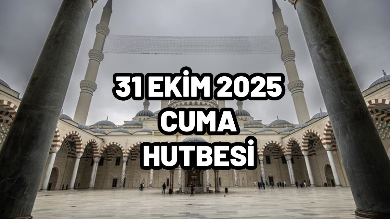 31 EKİM 2025 CUMA DİYANET HUTBE: Diyanet bu Cuma hutbe konusu nedir?