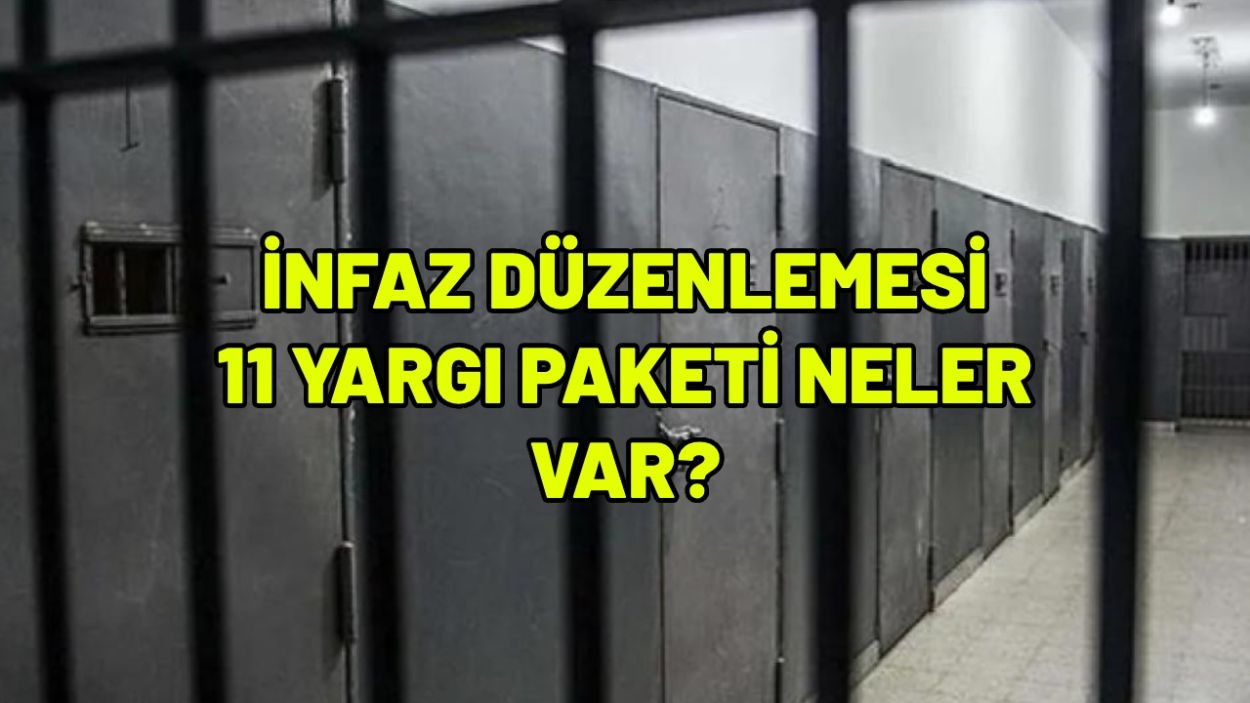 İNFAZ DÜZENLEMESİ 11 YARGI PAKETİ NELER VAR? Milyonların gözü kulağı burada! 11. Yargı Paketi af var mı?