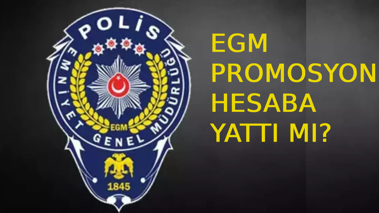 EGM promosyon ödemesi ne zaman? Polis promosyonu hesaba yattı mı ne zaman yatacak?