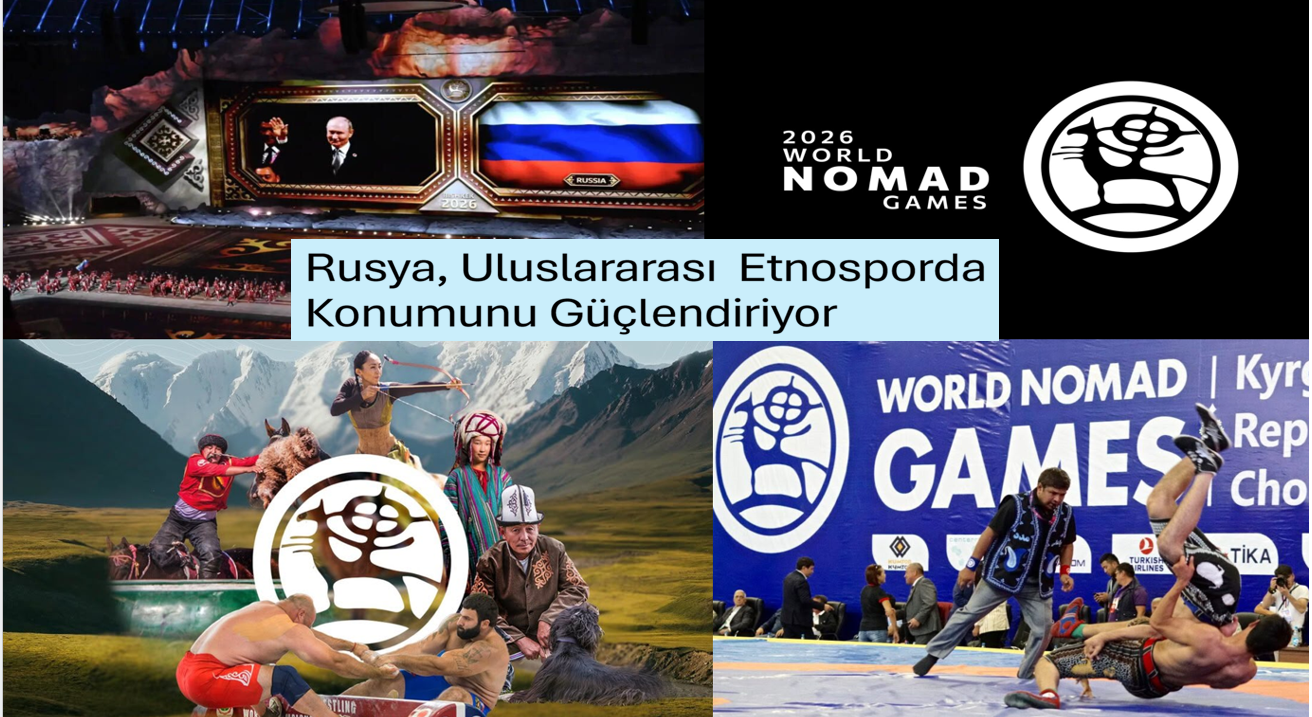Rusya, Uluslararası Etnosporda Konumunu Güçlendiriyor: Millî Gelenekler, Avrasya İş Birliği ve Yeni Spor Platformları
