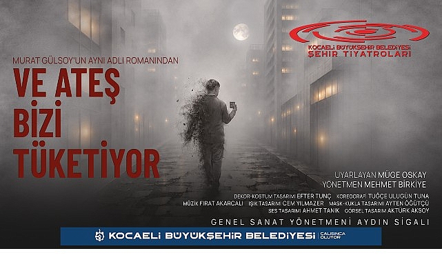 Kocaeli Şehir Tiyatroları İstanbul Tiyatro Festivali'nde;  “Ve Ateş Bizi Tüketiyor" İstanbul'da perde açıyor