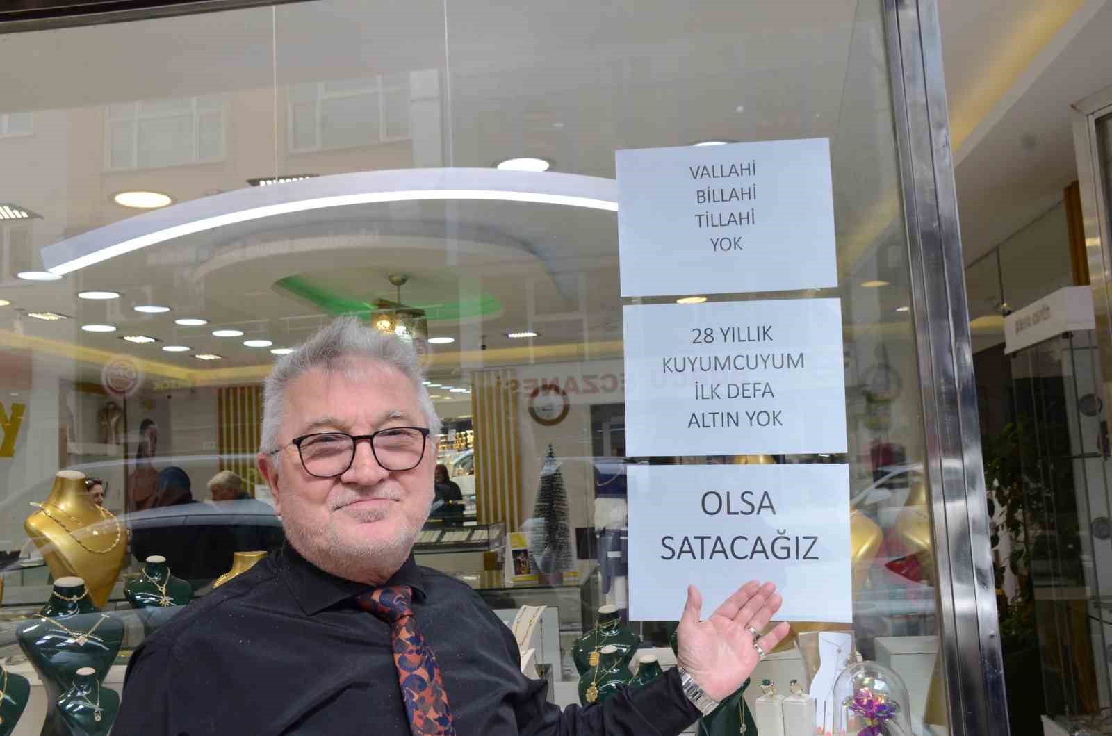 28 yıldır kuyumculuk yapıyor, ilk defa yok satıyor
