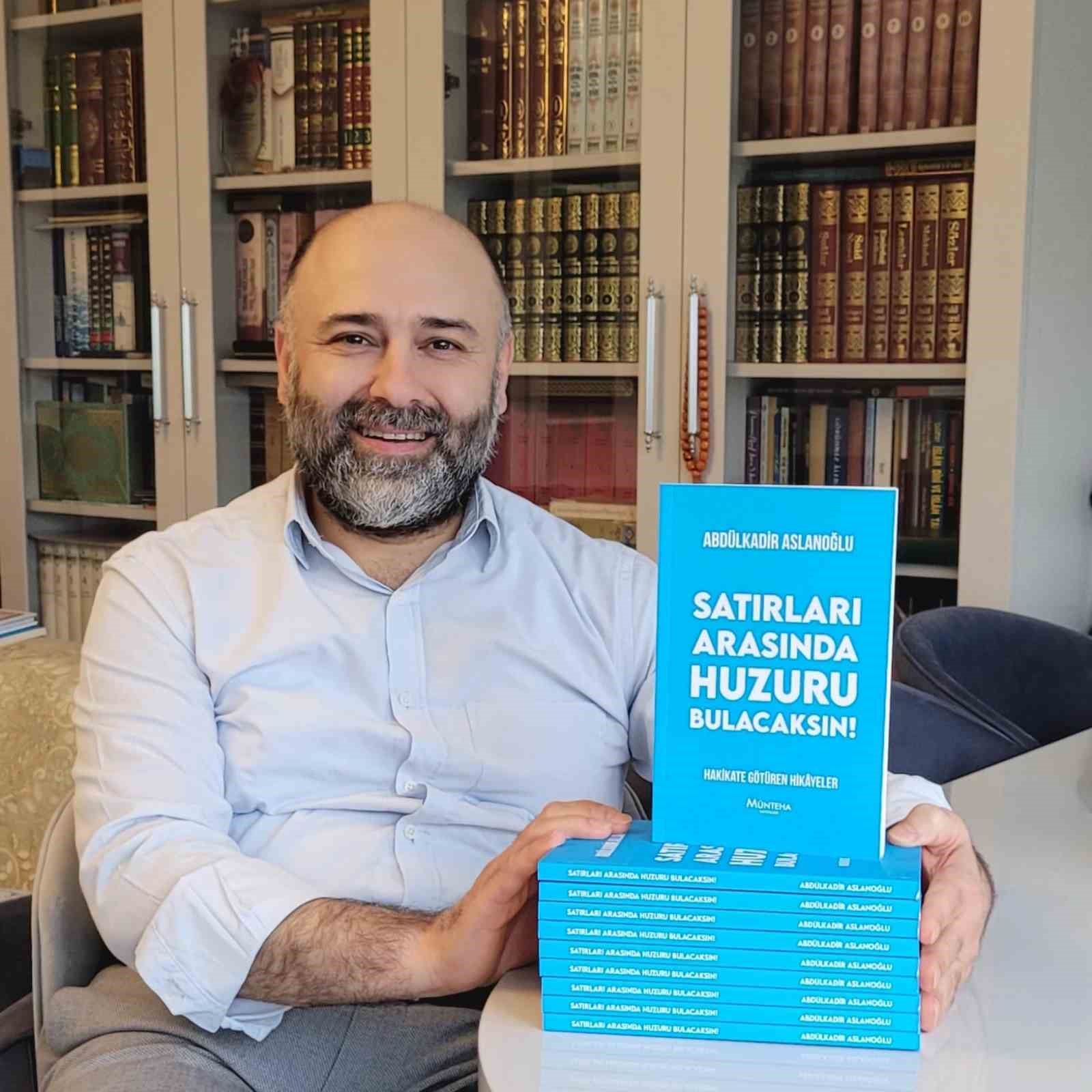 Arslanoğlu’nun ‘Satırları Arasında Huzuru Bulacaksın’ kitabı çıktı
