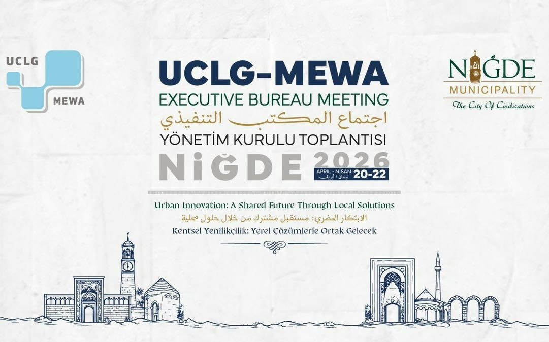 Uclg-Mewa 2026 Yönetim Kurulu Toplantısı ’Kentsel Yenilikçilik’ temasıyla Niğde’de başlıyor
