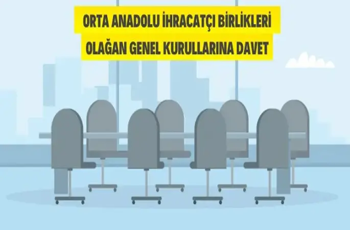 Orta Anadolu İhracatçı Birliklerinin Olağan Genel Kurul Toplantılarına davet