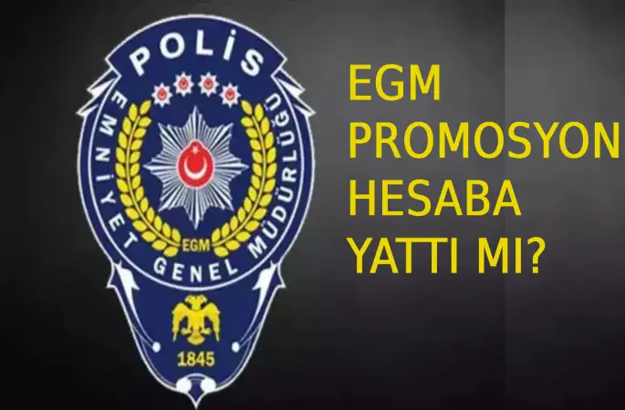 EGM promosyon ödemesi ne zaman? Polis promosyonu hesaba yattı mı ne zaman yatacak?