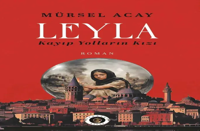 Gazeteci Acay’dan ‘Leyla / Kayıp Yolların Kızı’ romanı
